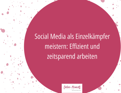 Social Media als Einzelkämpfer meistern: Effizient und effektiv arbeiten!